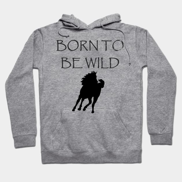 Born to Be Wild Hoodie by jmtaylor